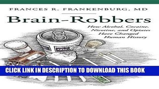 Ebook Brain-Robbers: How Alcohol, Cocaine, Nicotine, and Opiates Have Changed Human History