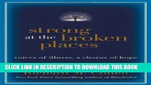Best Seller Strong at the Broken Places: Voices of Illness, a Chorus of Hope Free Download
