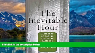 Big Deals  The Inevitable Hour: A History of Caring for Dying Patients in America  Full Ebooks