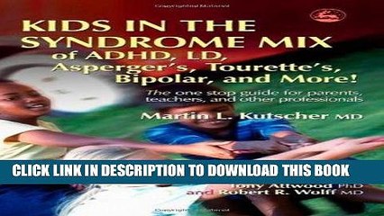 Ebook Kids in the Syndrome Mix of ADHD, LD, Asperger s, Tourette s, Bipolar, and More!: The one