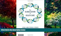 Big Deals  The Globalization of Health Care: Legal and Ethical Issues  Best Seller Books Most Wanted