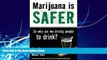 Big Deals  Marijuana is Safer: So Why Are We Driving People to Drink?  Full Ebooks Most Wanted