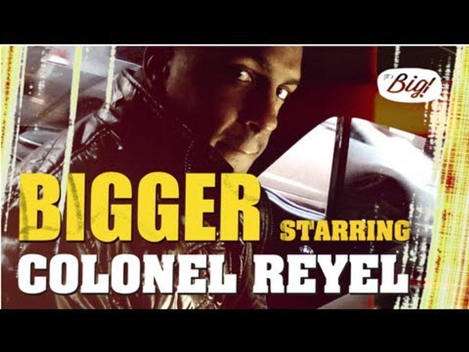 Colonel Reyel - Bigger