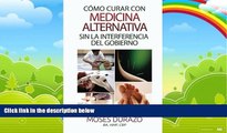 Books to Read  Como curar con medicina alternativa sin la interferencia del gobierno (Spanish