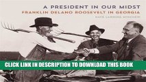 [DOWNLOAD] PDF A President in Our Midst: Franklin Delano Roosevelt in Georgia New BEST SELLER