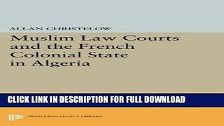 [Read] Ebook Muslim Law Courts and the French Colonial State in Algeria (Princeton Legacy Library)