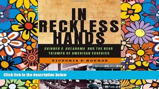 READ FULL  In Reckless Hands: Skinner v. Oklahoma and the Near-Triumph of American Eugenics