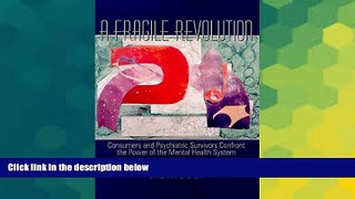 READ FULL  A Fragile Revolution: Consumers and Psychiatric Survivors Confront the Power of the