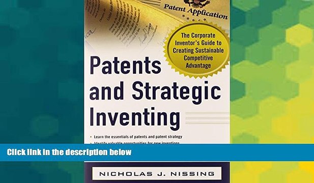 Must Have Patents and Strategic Inventing: The Corporate Inventor s Guide to Creating Sustainable