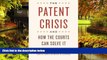 Must Have  The Patent Crisis and How the Courts Can Solve It  READ Ebook Full Ebook
