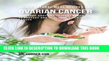 [FREE] EBOOK 42 All Natural Meal Recipes for Ovarian Cancer: Give Your Body the Tools It Needs to
