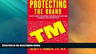 Big Deals  Protecting the Brand: A Concise Guide to Promoting, Maintaing, and Protecting a Company