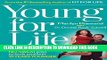 Ebook Young For Life: The Easy No-Diet, No-Sweat Plan to Look and Feel 10 Years Younger Free Read