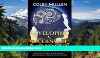 Must Have  Developing a Successful Mindset: How to Change Your Mindset for Personal Growth and