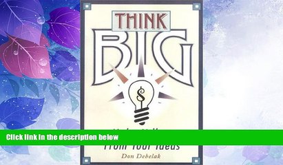 Big Deals  Think Big: Nine Ways to Make Millions From Your Ideas  Full Read Best Seller