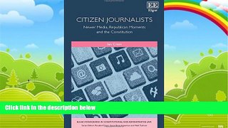 Books to Read  Citizen Journalists: Newer Media, Republican Moments and the Constitution (Elgar