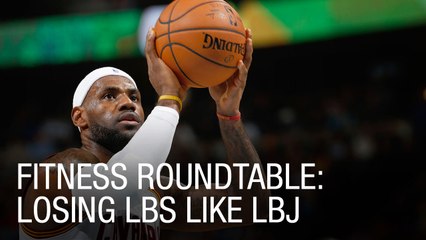 Fitness Roundtable: Losing LBS Like LBJ