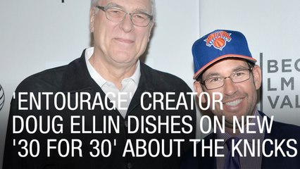 'Entourage' Creator Doug Ellin Dishes on New '30 for 30' About the Knicks