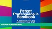 READ FULL  Patent Professional s Handbook, 2nd Edition: A Training Tool for Administrative Staff
