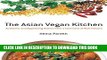 [New] Ebook The Asian Vegan Kitchen: Authentic and Appetizing Dishes from a Continent of Rich