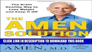 Best Seller The Amen Solution: The Brain Healthy Way to Lose Weight and Keep It Off Free Read