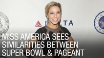 Miss America Sees Similarities Between Super Bowl and Pageant