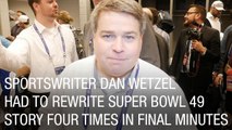 Sportswriter Dan Wetzel Had to Rewrite Super Bowl 49 Story Four Times in Final Minutes