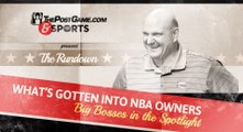 The Rundown: What's Gotten Into NBA Owners?