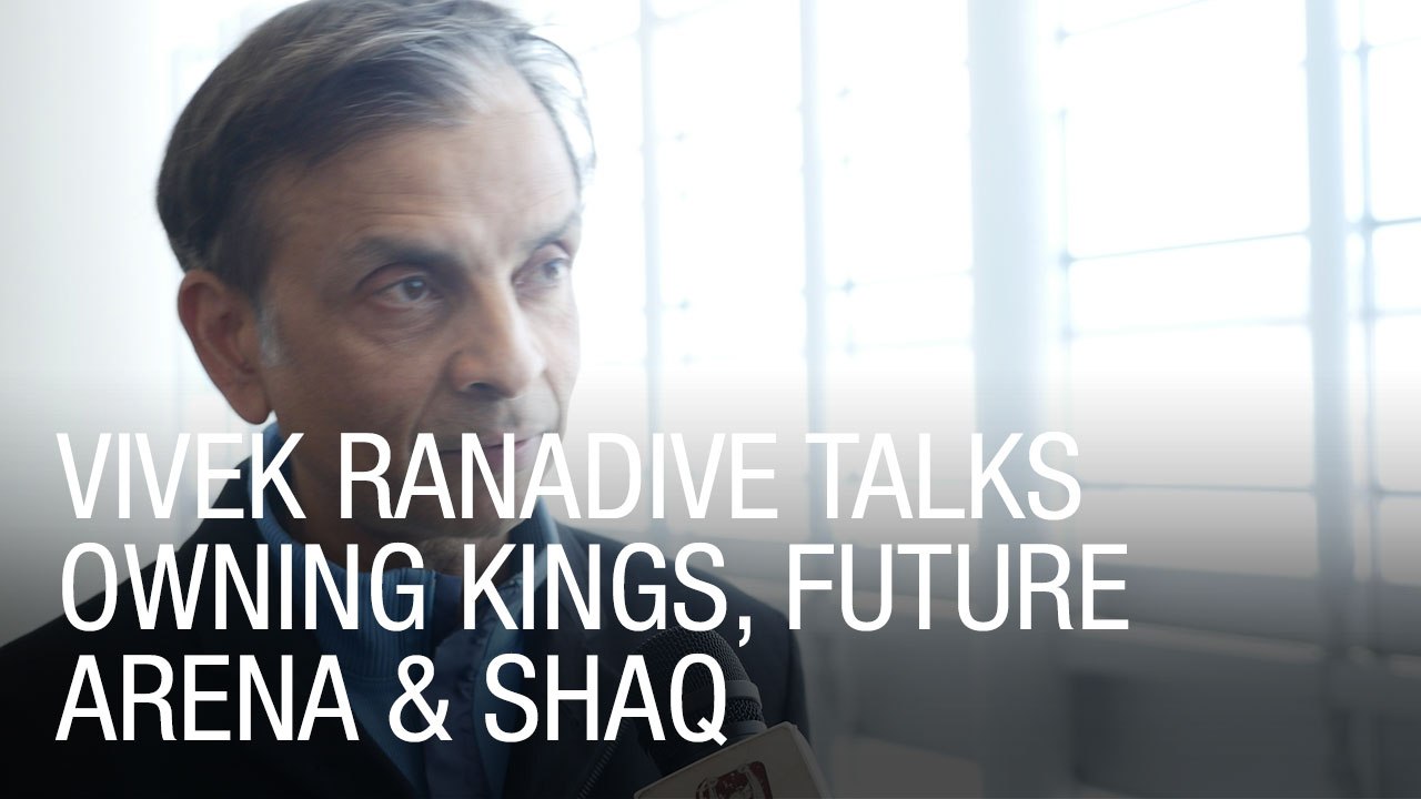 Vivek Ranadive Talks Owning Kings, Future Arena and Shaq
