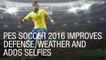 PES Soccer 2016 Improves Defense, Weather and Adds Selfies