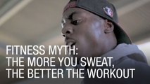 Fitness Myth: The More You Sweat, The Better the Workout