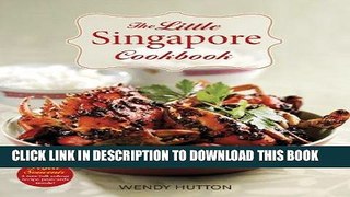 [New] Ebook The Little Singapore Cookbook: A Collection of Singapore s Best-Loved Dishes Free Online