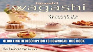 [New] PDF Tanoshii Wagashi: Little Bites of Japanese Delights Free Read