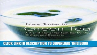[New] Ebook New Tastes in Green Tea: A Novel Flavor for Familiar Drinks, Dishes, and Desserts Free