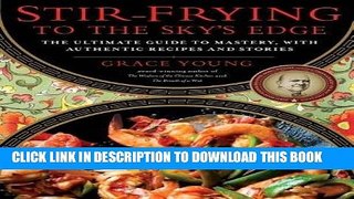 [New] Ebook (STIR-FRYING TO THE SKY S EDGE) THE ULTIMATE GUIDE TO MASTERY, WITH AUTHENTIC RECIPES