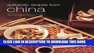 [New] Ebook Authentic Recipes from China: 80 Simple and Delicious Recipes from the Middle Kingdom