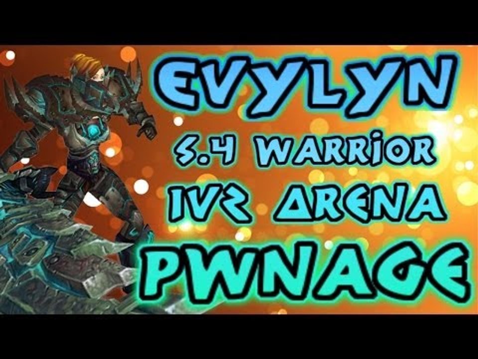 Evylyn - 1v2 Arenas 5.4 Arms Warrior Pwnage! Total Warrior Annihilation! WOW MOP 5.4 Warrior PVP