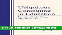 Read Now Ubiquitous Computing in Education: Invisible Technology, Visible Impact Download Online