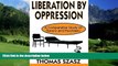 Big Deals  Liberation by Oppression: A Comparative Study of Slavery and Psychiatry  Full Ebooks