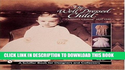 Ebook The Well-Dressed Child: Children s Clothing 1820s-1950s Free Download