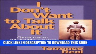Ebook I Don t Want to Talk About It: Overcoming the Secret Legacy of Male Depression Free Read
