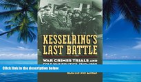 Books to Read  Kesselring s Last Battle: War Crimes Trials and Cold War Politics, 1945-1960