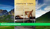 Big Deals  Litigating Health Rights: Can Courts Bring More Justice to Health? (Human Rights