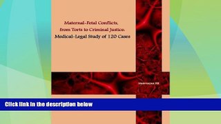 Big Deals  Maternal-Fetal Conflicts, from Torts to Criminal Justice: Medical-legal Study of 120
