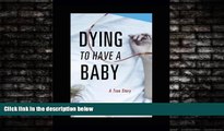 Big Deals  Dying to Have a Baby: A True Story  Best Seller Books Best Seller