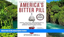 Must Have  America s Bitter Pill: Money, Politics, Backroom Deals, and the Fight to Fix Our Broken