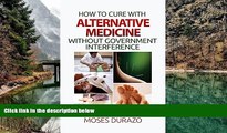 Deals in Books  How to Cure with Alternative Medicine Without Government Interference (Alternative