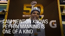Cam Newton Knows Peyton Manning is One of a Kind