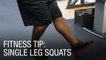 Fitness Tip: Single Leg Squats