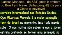 Larissa Manoela-do SBT, pode ir embora do Brasil em breve-Saiba porquê!¦ida a Globo é inevitável
